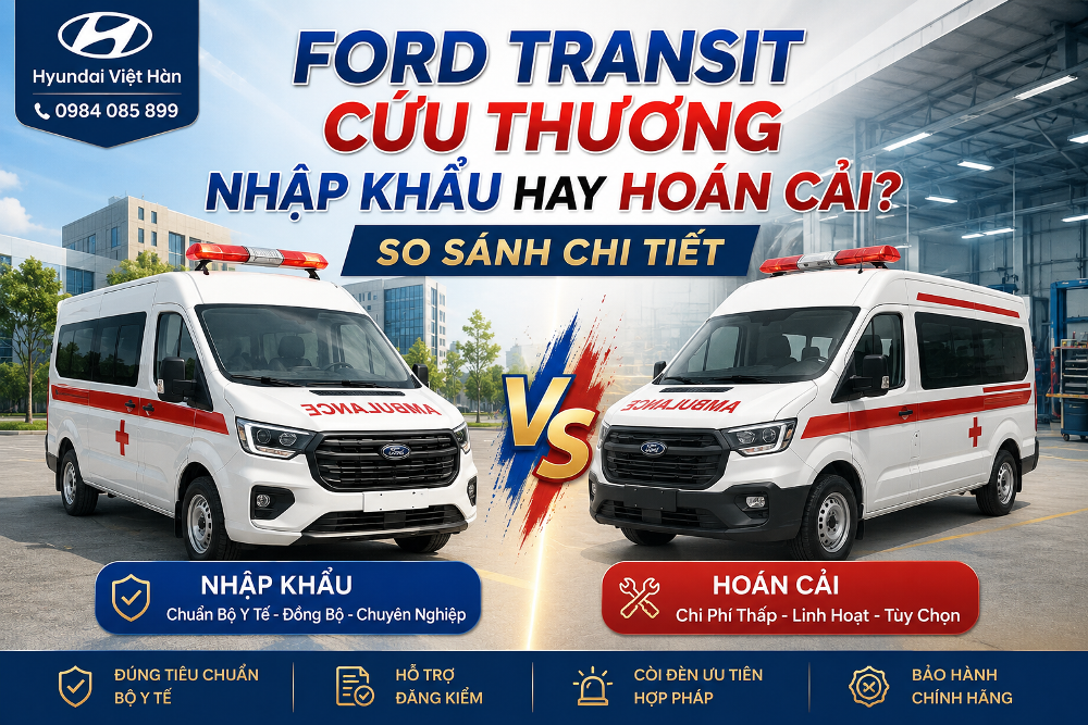 Ford Transit Cứu Thương Nhập Khẩu Hay Hoán Cải? So Sánh Chi Tiết