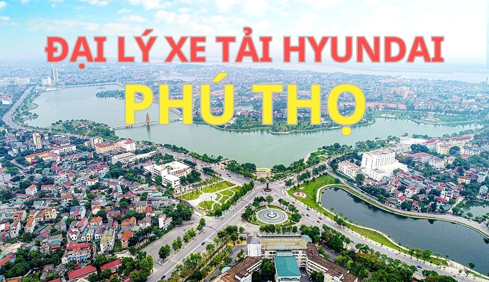 Đại lý xe tải Hyundai tại Phú Thọ