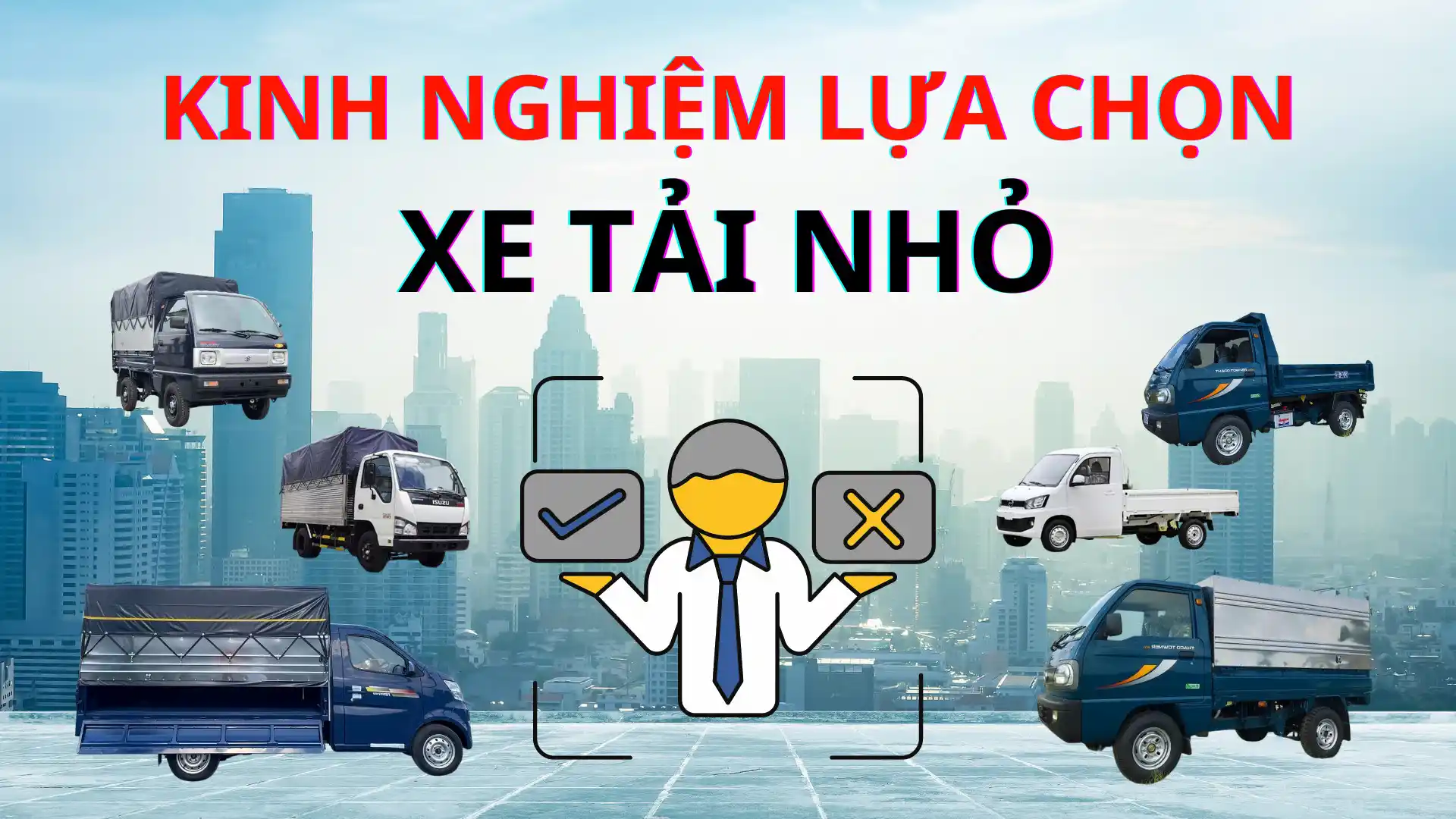 Kinh nghiệm lựa chọn xe tải nhỏ