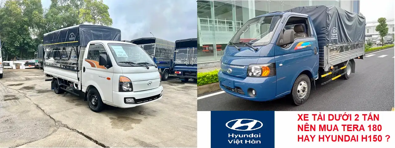 Xe tải dưới 2 tấn nên mua Tera 180 và Hyundai H150